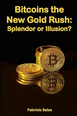 bitcoins the new gold rush splendor or illusion 1st edition fabricio sales silva 979-8862954432