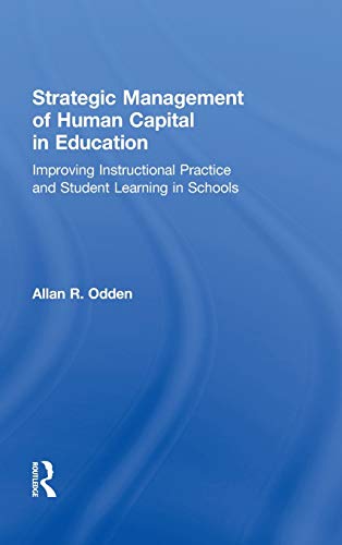 strategic management of human capital in education improving instructional practice and student learning in