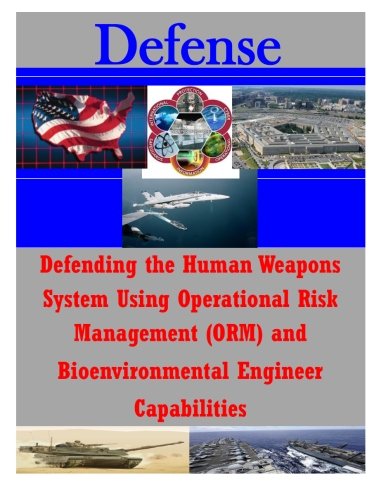 defending the human weapons system using operational risk management and bioenvironmental engineer