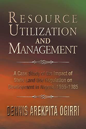 Resource Utilization And Management A Case Study Of The Impact Of State Land Use Regulation On Nigeria S Development