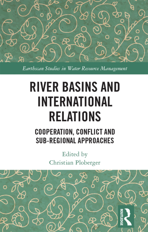 river basins and international relations cooperation conflict and sub regional approaches 1st edition