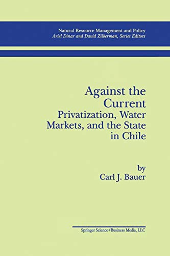 against the current privatization water markets and the state in chile 1st edition bauer, carl j. 1461379423,