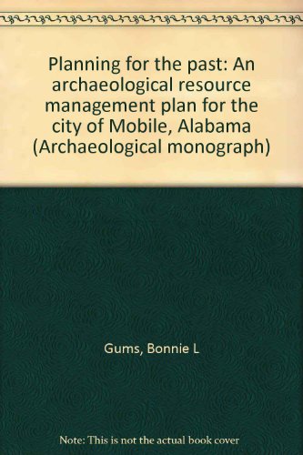 planning for the past an archaeological resource management plan for the city of mobile alabama 1st edition