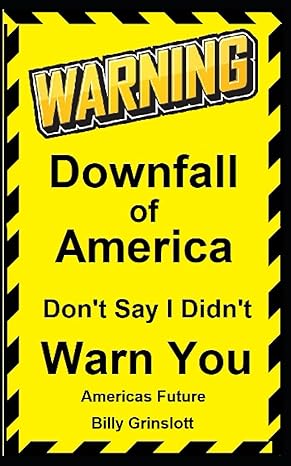 warning downfall of america do not say i did not warn you americas future 1st edition billy grinslott