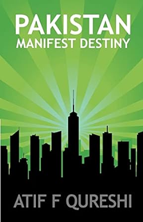 pakistan manifest destiny 1st edition atif f qureshi 0955657008, 978-0955657009