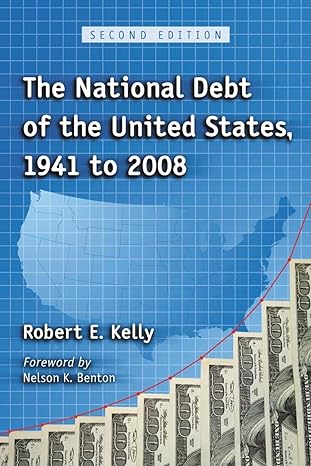 the national debt of the united states 1941 to 2008 2nd edition robert e. kelly 0786432330, 978-0786432332