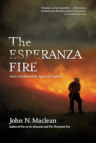 the esperanza fire arson murder and the agony of engine 57 1st edition john n. maclean 1619022788,