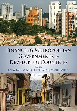 financing metropolitan governments in developing countries 1st edition roy bahl ,johannes f. linn ,deborah l.
