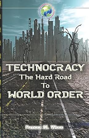 technocracy the hard road to world order 1st edition patrick m. wood 0986373982, 978-0986373985