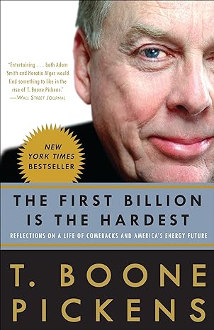 the first billion is the hardest reflections on a life of comebacks and america s energy future 1st edition