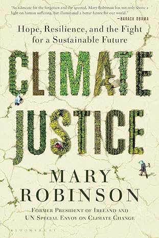 climate justice hope resilience and the fight for a sustainable future 1st edition mary robinson 1635575923,