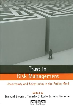 trust in risk management uncertainty and scepticism in the public mind 1st edition timothy c. earle