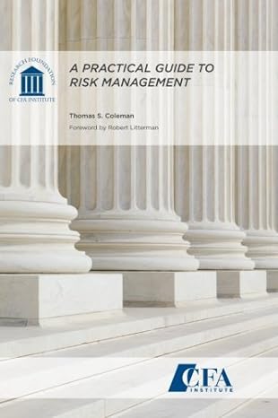 a practical guide to risk management 1st edition thomas s. coleman 1934667412, 978-1934667415