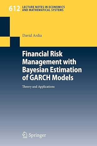 financial risk management with bayesian estimation of garch models theory and applications 2008 edition david