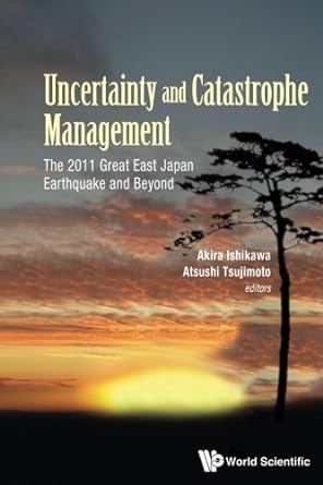 uncertainty and catastrophe management the 2011 great east japan earthquake and beyond 1st edition akira