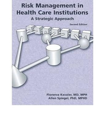 risk management in health care institutions a strategic approach 2nd edition robert l dansby b00v6xw0gm