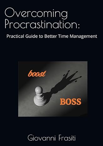 overcoming procrastination practical guide to better time management 1st edition giovanni frasiti gio
