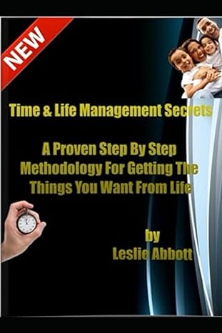 new time and life management secrets a proven step by step methodology for getting the things you want from