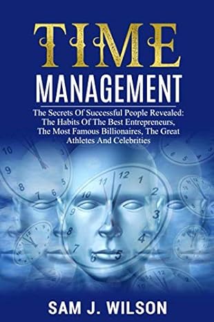 time management strategy the secrets of successful people revealed the habits of the best entrepreneurs the