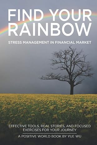 find your rainbow stress management in financial markets 1st edition yue wu 979-8566175317