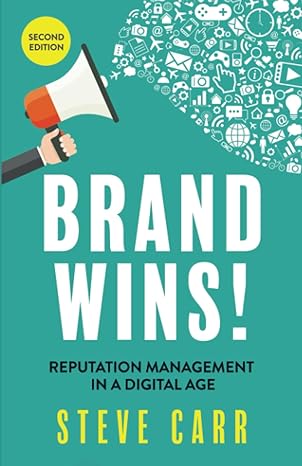 brand wins reputation management in a digital age 2nd edition steve carr 979-8854984294