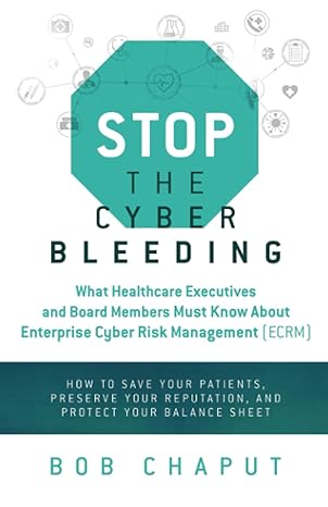 stop the cyber bleeding what healthcare executives and board members must know about enterprise cyber risk