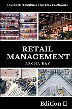 retail management complete planning and strategy framework 1st edition argha ray 979-8669376444