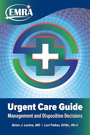 emra urgent care guide management and disposition decisions 1st edition brian levine ,lori felker 1929854633,