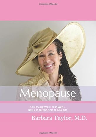 menopause your management your way now and for the rest of your life 1st edition barbara d. taylor m.d.