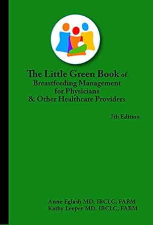 The Little Green Book Of Breastfeeding Management For Physicians And Other Healthcare Providers