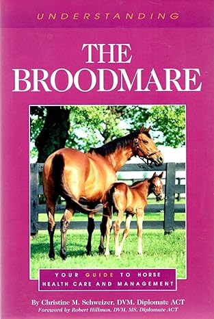 understanding the broodmare your guide to horse health care and management 1st edition christina s. cable