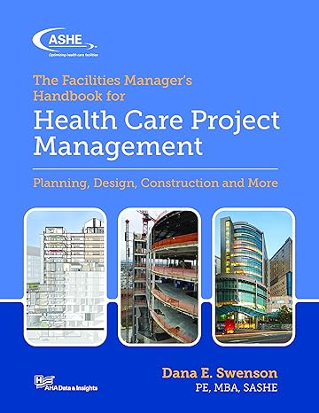 the facilities manager s handbook for health care project management 1st edition dana e. swenson 0960107339,