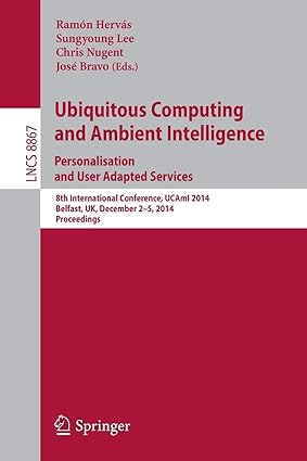 ubiquitous computing and ambient intelligence personalisation and user adapted services 8th international