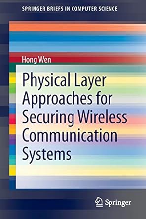 physical layer approaches for securing wireless communication systems 1st edition hong wen 1461465095,