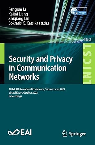 security and privacy in communication networks 18th eai international conference securecomm 2022 virtual