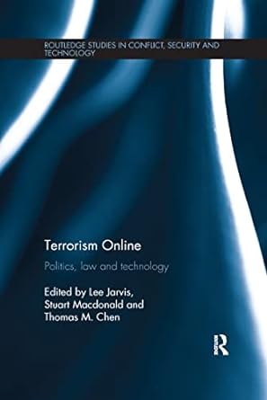 terrorism online politics law and technology 1st edition lee jarvis ,stuart macdonald ,thomas m. chen
