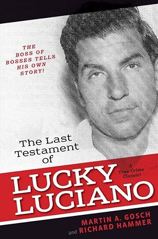 the last testament of lucky luciano the mafia story in his own words 1st edition martin a gosch ,richard