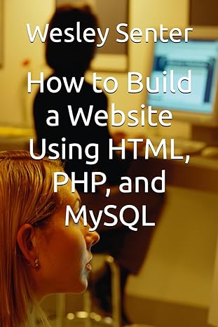 how to build a website using html php and mysql 1st edition wesley senter 979-8862396171