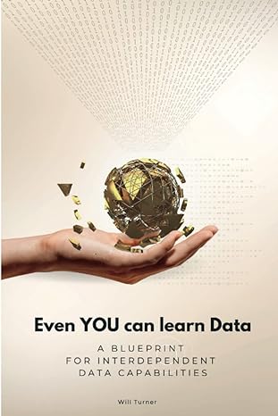 even you can learn data a blueprint for interdependent data capabilities 1st edition will turner b0bqhkk66v,