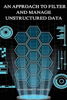 an approach to filter and manage unstructured data 1st edition rao gunisetti triupathi b0bz6mmc9h,