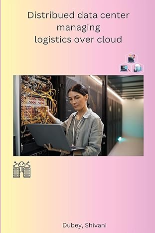 distribued data center managing logistics over cloud 1st edition shivani dubey b0c489jnln, 979-8889952268