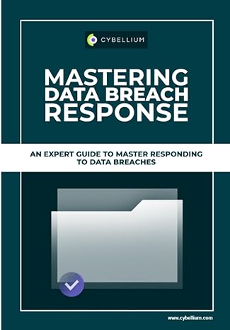 mastering data breach response an expert guide to master responding to data breaches 1st edition cybellium
