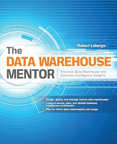 the data warehouse mentor practical data warehouse and business intelligence insights 1st edition robert