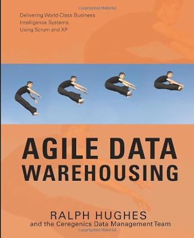 agile data warehousing delivering world class business intelligence systems using scrum and xp 1st edition