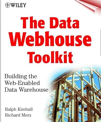 the data webhouse toolkit building the web enabled data warehouse 1st edition ralph kimball, richard merz