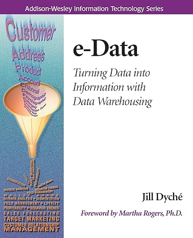 e data turning data into information with data warehousing 1st edition jill dychee, martha rogers 0201657805,