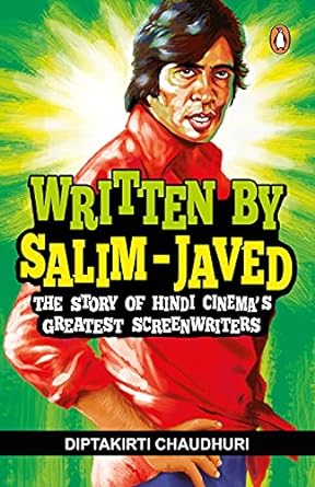 written by salim javed the story of hindi cinemas greatest screenwriters 2015th edition diptakirti chaudhuri