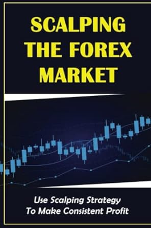 scalping the forex market use scalping strategy to make consistent profit 1st edition elly mabins
