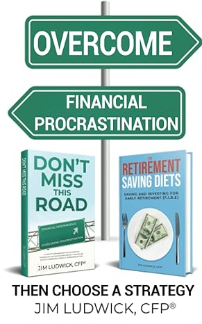 overcome financial procrastination then choose a strategy 1st edition jim ludwick 979-8365322189