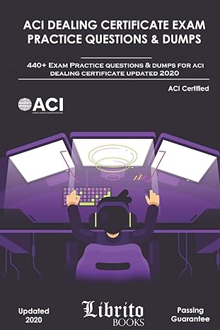 aci dealing certificate exam practice questions and dumps 440+ exam practice questions for aci dealing